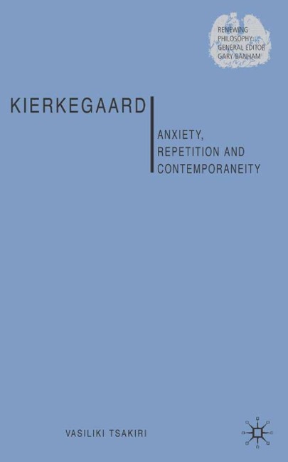 Kierkegaard: Anxiety, Repetition and Contemporaneity