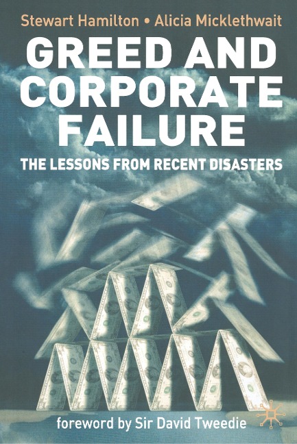 Greed and Corporate Failure: The Lessons from Recent Disasters