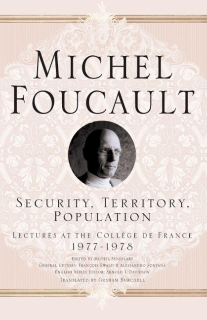 Security, Territory, Population: Lectures at the College De France, 1977 - 78