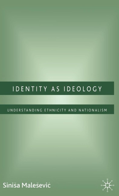 Identity as Ideology: Understanding Ethnicity and Nationalism