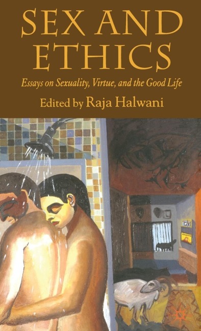 Sex and Ethics Essays on Sexuality, Virtue and the Good Life