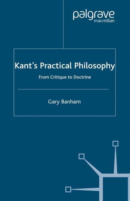 Kants Practical Philosophy: From Critique to Doctrine