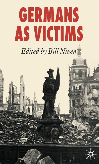 Germans as Victims: Remembering the Past in Contemporary Germany