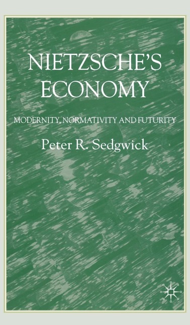 Nietzsches Economy: Modernity, Normativity and Futurity