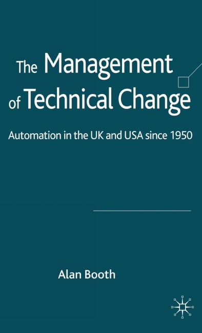 The Management of Technical Change: Automation in the UK and USA Since1950