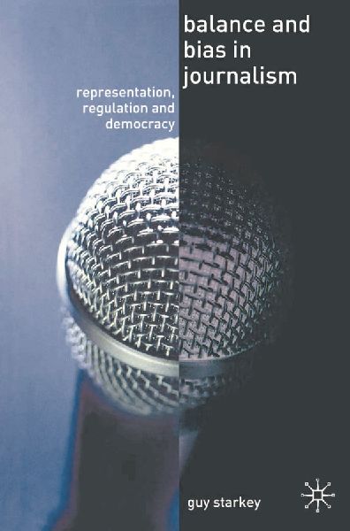 Balance and Bias in Journalism: Representation, Regulation and Democracy