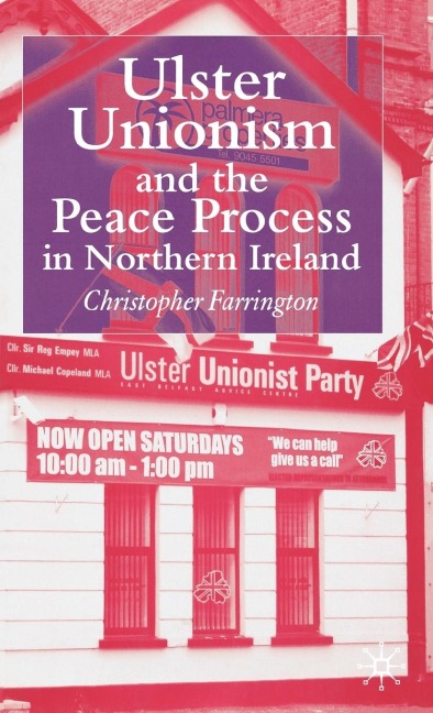 Ulster Unionism and the Peace Process in Northern Ireland