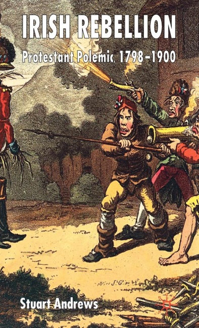 Irish Rebellion: Protestant Polemic 1798-1900