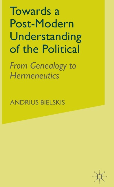 Towards a Post-Modern Understanding of the Political: From Genealogy to Hermeneutics