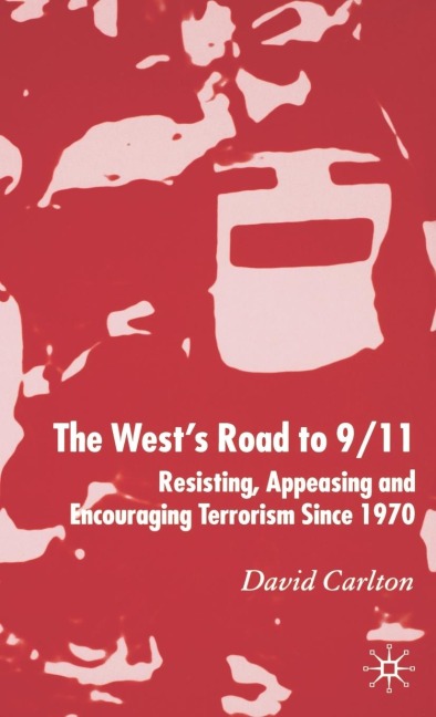 The Wests Road to 9/11: Resisting, Appeasing and Encouraging Terrorism Since 1970