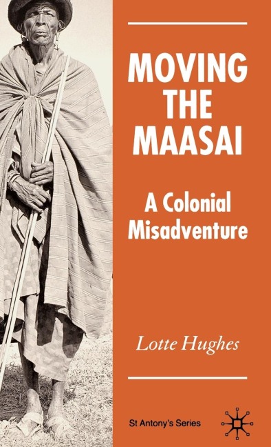 Moving the Maasai: A Colonial Misadventure