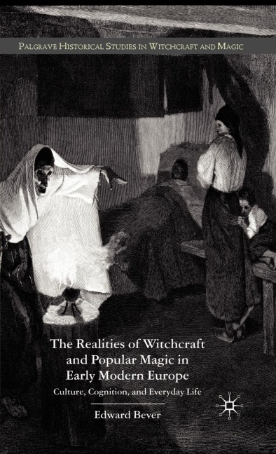 The Realities of Witchcraft and Popular Magic in Early Modern Europe: Culture, Cognition, and Everyday Life