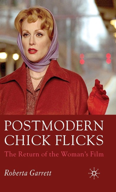 Postmodern Chick Flicks: The Return of the Womans Film