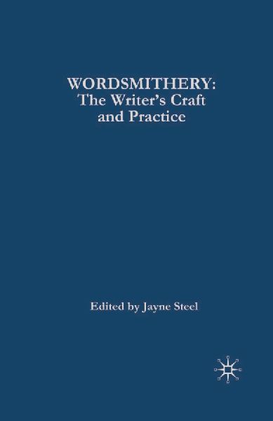 Wordsmithery: The Writers Craft and Practice