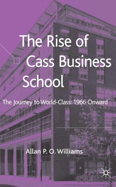 The Rise of Cass Business School: The Journey to World-Class: 1966 Onwards