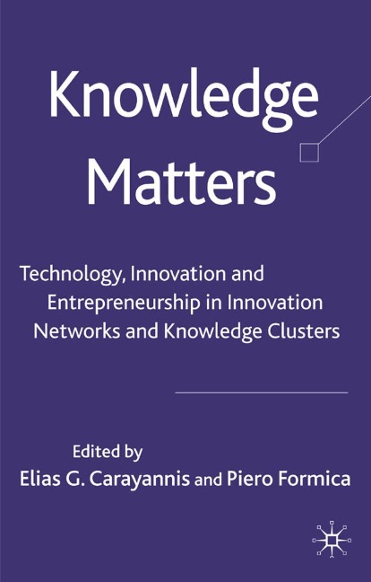 Knowledge Matters: Technology, Innovation and Entrepreneurship in Innovation Networks and Knowledge Clusters
