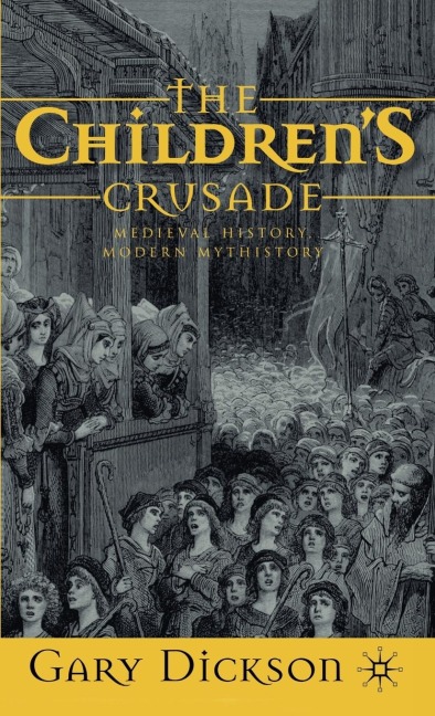 The Childrens Crusade: Medieval History, Modern Mythistory