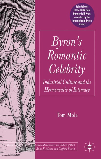 Byrons Romantic Celebrity: Industrial Culture and the Hermeneutic of Intimacy