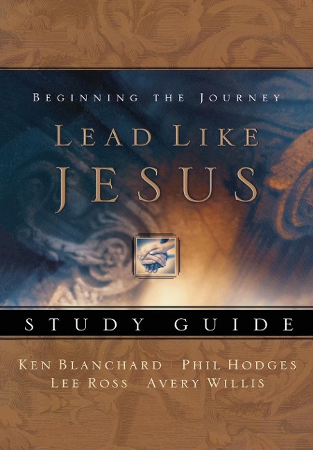 A Lead Like Jesus Study Guide: Lessons from the Greatest Leadership Role Model of All Time