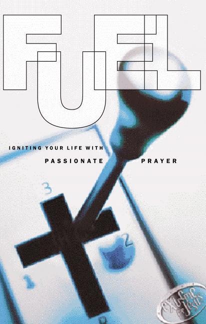 The Fuel: Igniting Your Life with Passionate Prayer