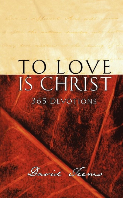 The To Love Is Christ: 365 Devotions (a 365-Day Devotional)