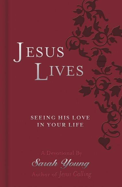 Jesus Lives, with Full Scriptures: Seeing His Love in Your Life (a 180-Day Devotional)