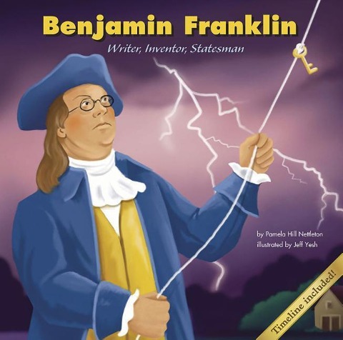 Benjamin Franklin: Writer, Inventor, Statesman