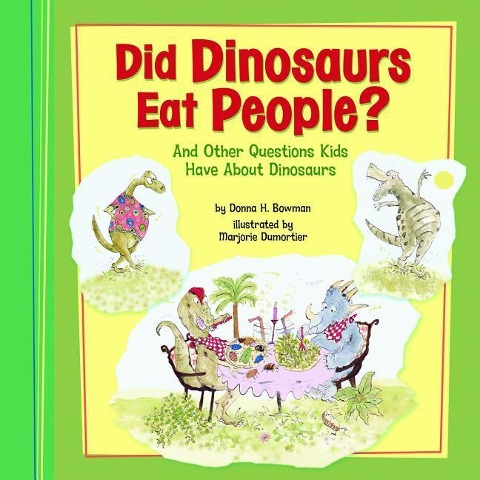 Did Dinosaurs Eat People?: And Other Questions Kids Have about Dinosaurs