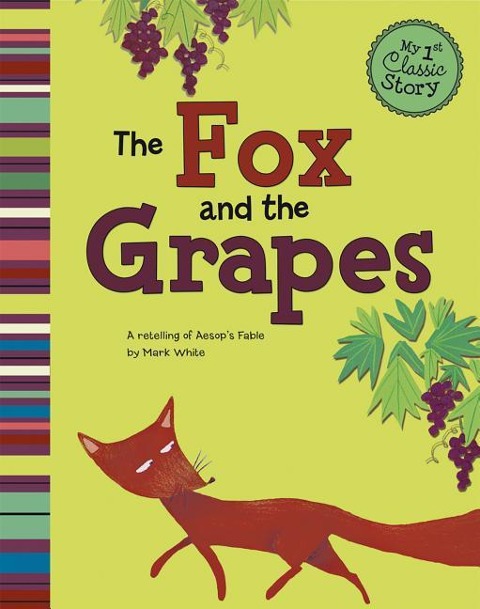 The Fox and the Grapes: A Retelling of Aesops Fable