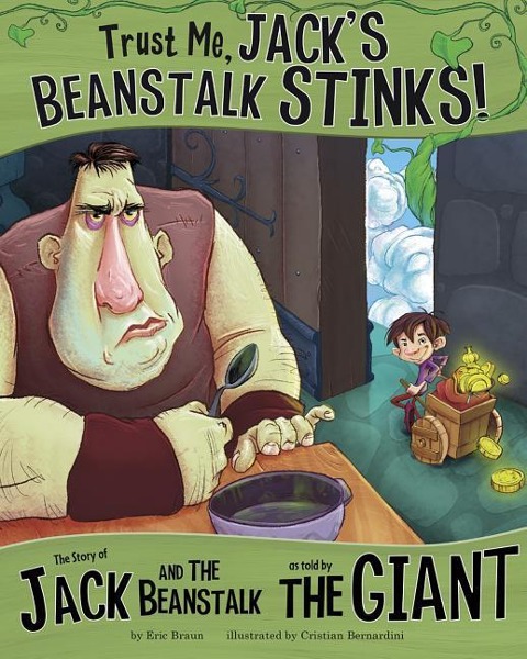 Trust Me, Jacks Beanstalk Stinks!: The Story of Jack and the Beanstalk as Told by the Giant