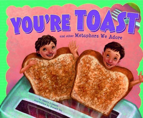 Youre Toast and Other Metaphors We Adore