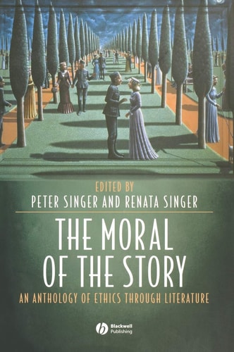 The Moral of the Story An Anthology of Ethics Through Literature