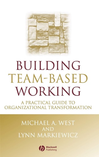 Building Team-Based Working A Practical Guide to Organizational Transformation