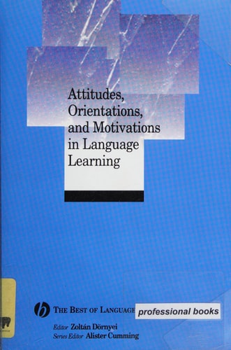 Attitudes, Orientations, and Motivations in Language Learning Advances in Theory, Research, and Applications