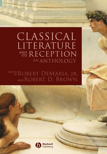 Classical Literature and its Reception An Anthology