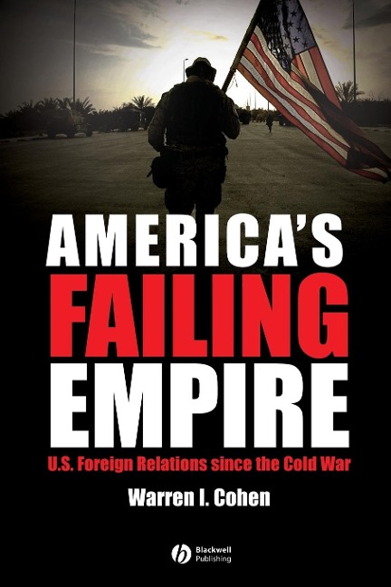 Americas Failing Empire: U.S. Foreign Relations Since the Cold War