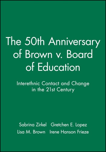 Journal of Social Issues, The 50th Anniversary of Brown v. Board of Education Interethnic Contact and Change in the 21st Century