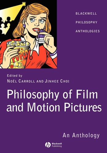 Philosophy of Film and Motion Pictures An Anthology