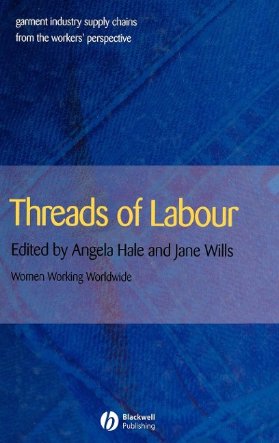 Threads of Labour: Garment Industry Supply Chains from the Workers Perspective