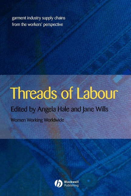 Threads of Labour: Garment Industry Supply Chains from the Workers Perspective