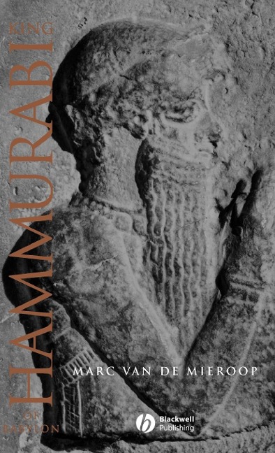 King Hammurabi of Babylon: A Biography