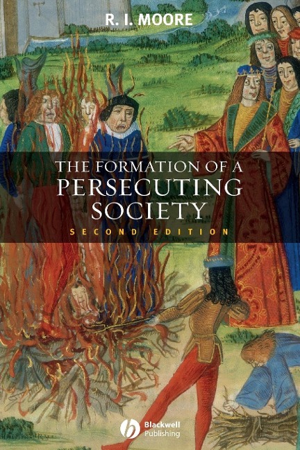The Formation of a Persecuting Society: Authority and Deviance in Western Europe 950-1250