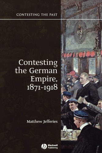 Contesting the German Empire 1871 - 1918