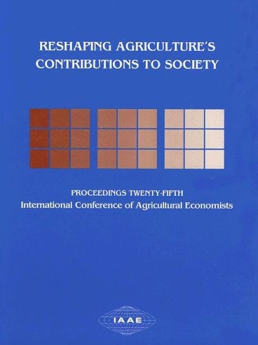 Reshaping Agriculture's Contributions to Society Proceedings of the Twenty-Fifth International Conference of Agricultural Economists
