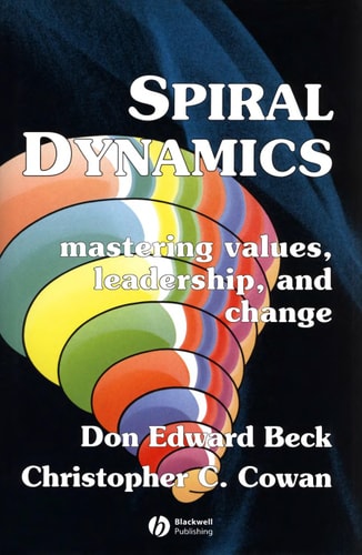 Spiral Dynamics Mastering Values, Leadership and Change