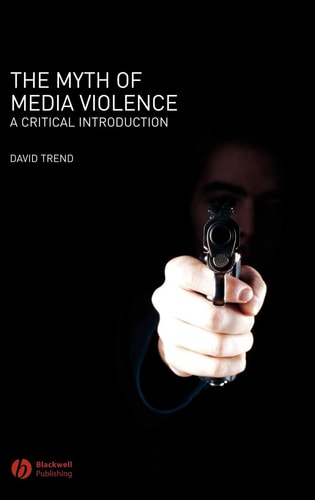 The Myth of Media Violence A Critical Introduction