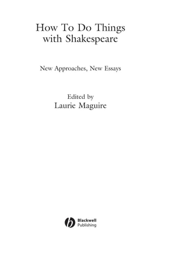 How To Do Things With Shakespeare: New Approaches, New Essays