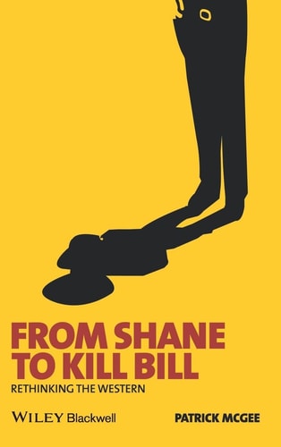 From Shane to Kill Bill Rethinking the Western