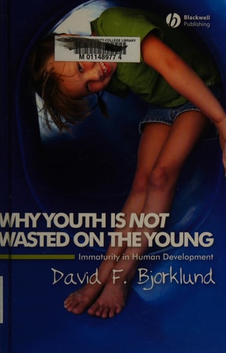 Why Youth is Not Wasted on the Young Immaturity in Human Development