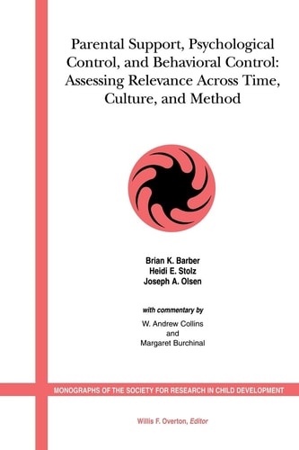 Parental Support, Psychological Control and Behavioral Control: Assessing Relevance Across Time, Culture and Method (Monographs of the Society for Research in Child Development)